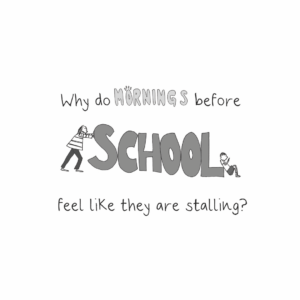 Mini Guide Why Do Mornings Before School Feel Like They're Stalling?