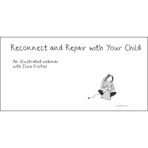 WEBINAR - RECONNECT AND REPAIR WITH YOUR CHILD - ELIZA FRICKER