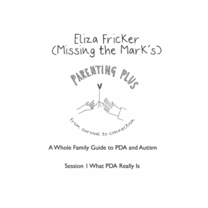 WEBINAR - PARENTING PLUS WHAT PDA REALLY IS - ELIZA FRICKER