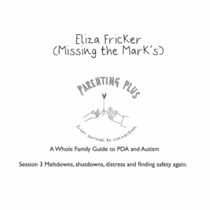 WEBINAR - MELTDOWNS SHUTDOWNS DISTRESS AND FINDING SAFETY AGAIN - ELIZA FRICKER